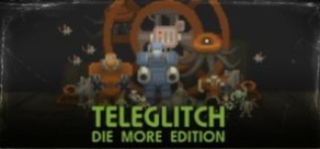 Teleglitch: Die More Edition