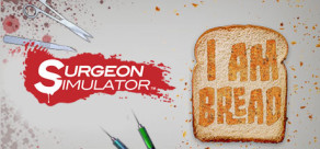 Surgeon Simulator + I Am Bread