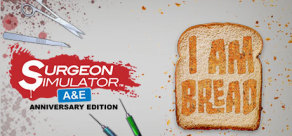 Surgeon Simulator A&E + I am Bread