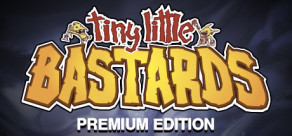 Tiny Little Bastards - Premium Edition