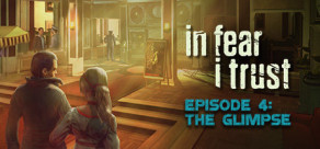 In Fear I Trust - Episode 4: The Glimpse