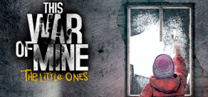 This War of Mine - The Little Ones