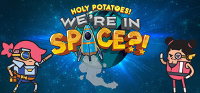 Holy Potatoes! We’re in Space?!