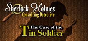 Sherlock Holmes Consulting Detective: The Case of the Tin Soldier