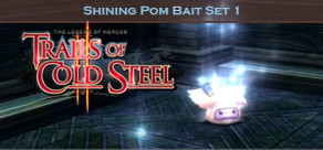 The Legend of Heroes: Trails of Cold Steel II - Shining Pom Bait Set 1