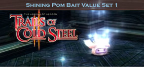 The Legend of Heroes: Trails of Cold Steel II - Shining Pom Bait Value Set 1