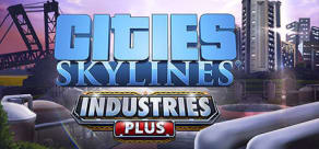 Cities: Skylines - Industries Plus