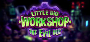 Little Big Workshop - The Evil DLC