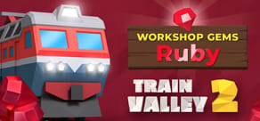 Train Valley 2 - Workshop Gems: Ruby