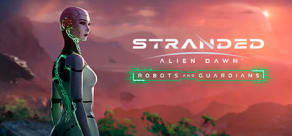 Stranded: Alien Dawn Robots and Guardians