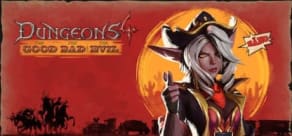 Dungeons 4 - The Good, the Bad and the Evil