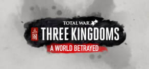 Total War: THREE KINGDOMS - A World Betrayed