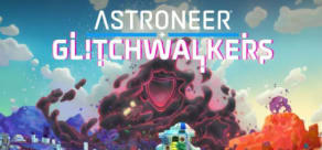 ASTRONEER: Glitchwalkers