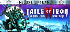 Tails of Iron 2: Whiskers of Winter - Deluxe Upgrade