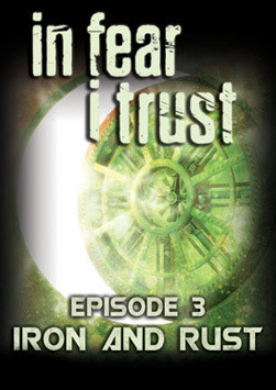 In Fear I Trust - Episode 3: Rust and Iron