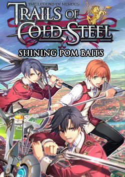 The Legend of Heroes: Trails of Cold Steel - Shining Pom Baits