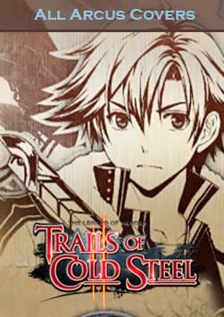 The Legend of Heroes: Trails of Cold Steel II - All Arcus Covers