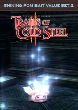 The Legend of Heroes: Trails of Cold Steel II - Shining Pom Bait Value Set 2
