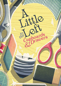 A Little to the Left: Cupboards & Drawers